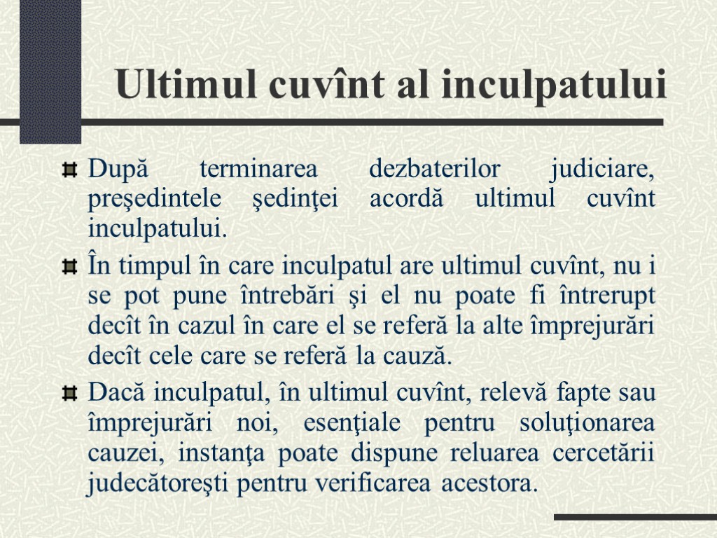 Ultimul cuvînt al inculpatului După terminarea dezbaterilor judiciare, preşedintele şedinţei acordă ultimul cuvînt inculpatului.